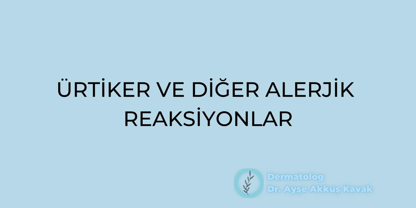 Ürtiker ve Diğer Alerjik Reaksiyonlar.